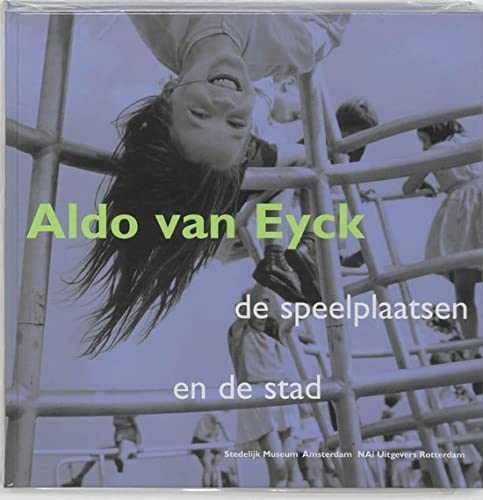 9789056622480: Aldo Van Eyck: de speelplaatsen en de stad