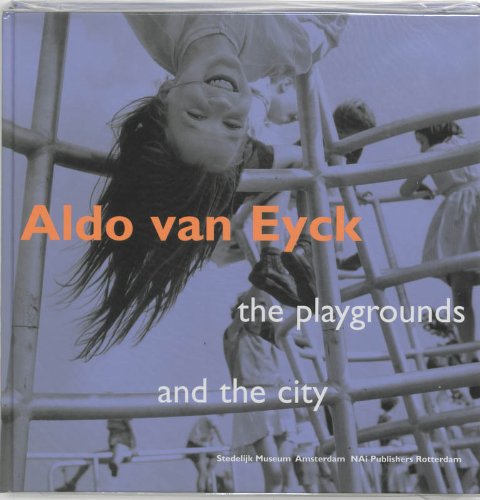 Aldo Van Eyck: Designing For Children, Playgrounds (9789056622497) by Novak, Anja; Wilken, Debbie; Lefaivre, Liane