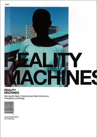 9789056622909: Reality Machines: Mirroring the Everyday in Contemporary Dutch Architecture, Photography and Design
