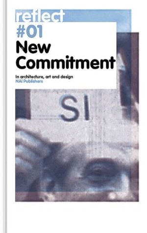 9789056623470: New Commitment: In Architecture, Art And Design (Reflect # 01)