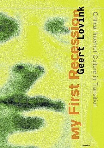 My First Recession: Critical Internet Culture in Transition (9789056623531) by Lovink, Geert