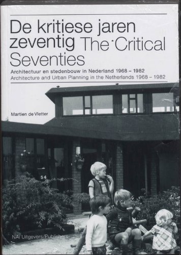 Stock image for The Critical Seventies: Architecture and Urban Planning in the Netherlands 1968-1982 for sale by ThriftBooks-Dallas