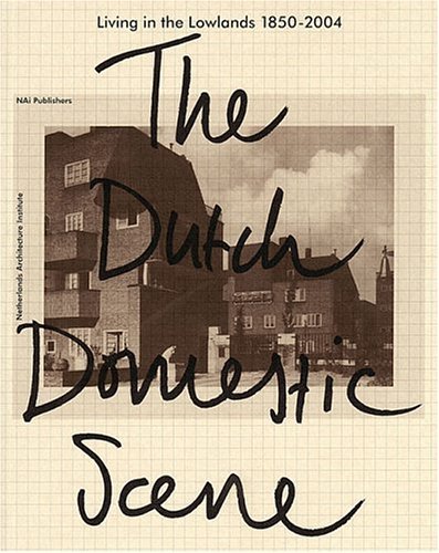 9789056623869: Living in the Lowlands - the Dutch Domestic Scene 1850-2000: the Dutch domestic scene 1850-2004
