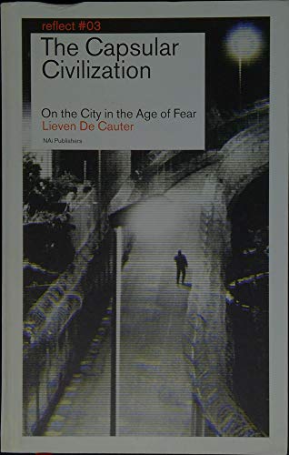 Stock image for The Capsular Civilization: On the City in the Age of Fear (Reflect No. 3) for sale by ThriftBooks-Dallas