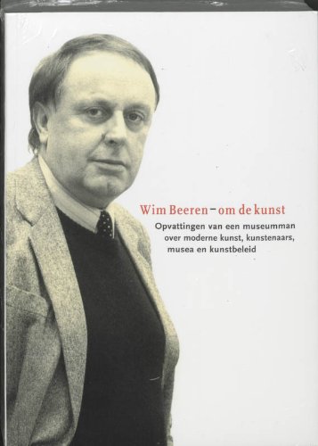 Beispielbild fr Wim Beeren - om de kunst / Opvattingen van een museumman over moderne kunst, kunstenaars, musea en kunstbeleid zum Verkauf von Louis Tinner Bookshop