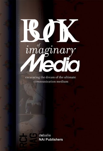 The Book of Imaginary Media: Excavating the Dream of the Ultimate Communication Medium (9789056625399) by Kluitenberg, Eric; Zielinski, Siegfried; Sterling, Bruce