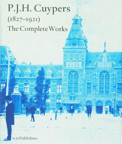 P J H Cuypers: The Complete Works (P.J.H. Cuypers 1827-1921: the complete work)