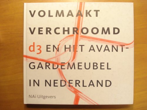 Stock image for VOLMAAKT VERCHROOMD. d3 en het avant-gardemeubel in Nederland for sale by Antiquariaat Berger & De Vries