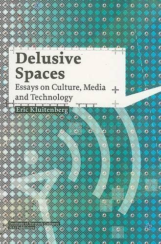 Delusive Spaces: Essays on Culture, Media and Technology (Studies in Network Cultures) (9789056626174) by [???]