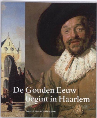 De Gouden Eeuw begint in Haarlem - Biesboer, Pieter