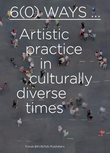 Stock image for 6(0) Ways: Artistic Practice in Culturally Diverse Times for sale by Midtown Scholar Bookstore