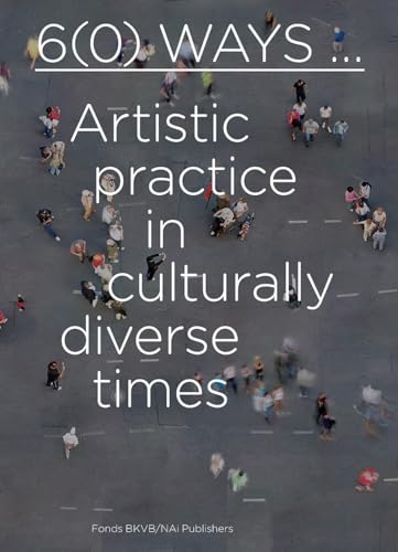 6(0) Ways: Artistic Practice in Culturally Diverse Times (9789056626846) by [???]