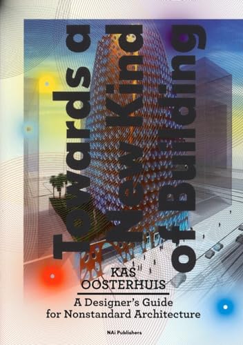 Stock image for Kas Oosterhuis: Towards a New Kind of Building. A Designer's Guide for Non-standard Architecture for sale by WorldofBooks