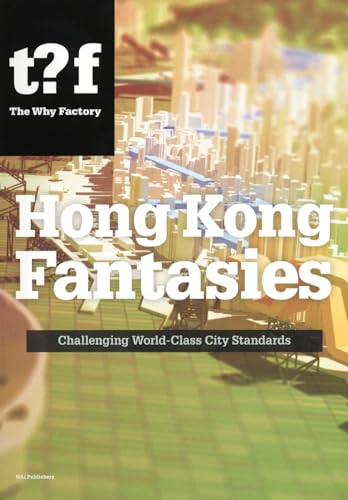 Hong Kong Fantasies: A Visual Expedition into the Future of a World-Class City (Future Cities) (9789056627645) by [???]