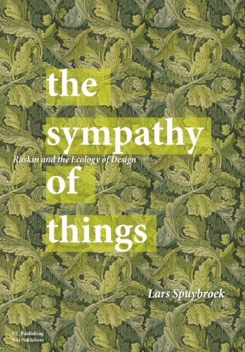 The Sympathy of Things: Ruskin and the Ecology of Design (9789056628277) by Spuybroek, Lars