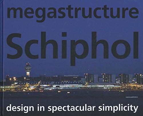9789056628529: Megastructure Schiphol: Design in Spectacular Simplicity