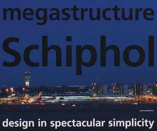 Stock image for Megastructure Schiphol: Design in Spectacular Simplicity for sale by HPB-Red