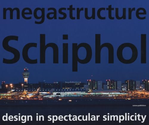 9789056628529: Megastructure Schiphol: Design in Spectacular Simplicity