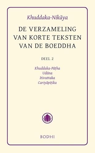 Stock image for Khuddaka-Nikaya / De verzameling korte teksten / deel 2 Khuddaka-Patha, Udana, Itivuttaka & Cariyapitaka for sale by Louis Tinner Bookshop