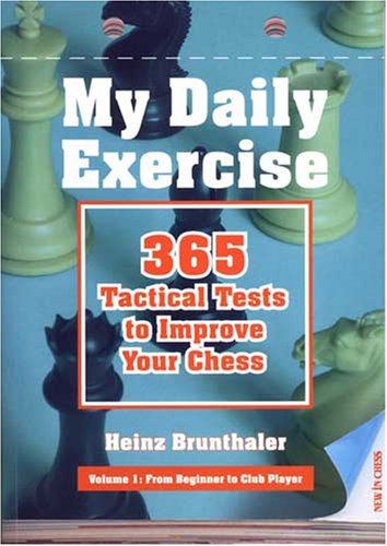 Beispielbild fr My Daily Exercise: 365 Tactical Tests to Improve Your Chess: Volume I: From Beginner to Club Player zum Verkauf von ThriftBooks-Atlanta