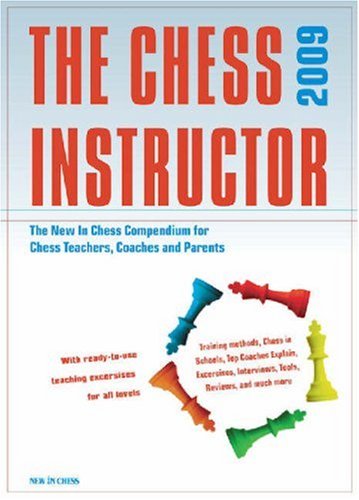 Beispielbild fr The Chess Instructor 2009: The NIC Compendium for Chess Coaches, Teachers, and Parents (The Chess Instructor: The NIC Compendium for Chess Coaches, Teachers, and Parents) zum Verkauf von WeBuyBooks