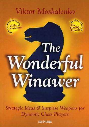 The Wonderful Winawer: Strategic Ideas & Surprise Weapons for Dynamic Chess Players - Moskalenko, Viktor