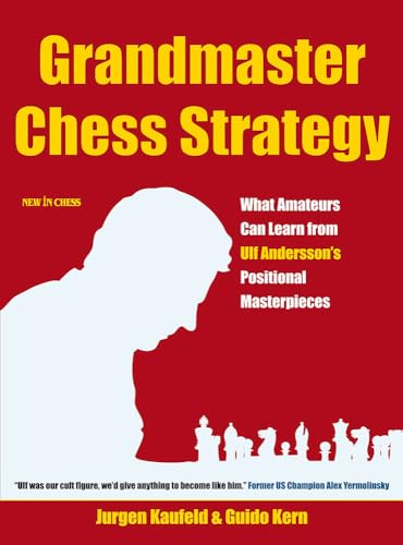 Grandmaster Chess Strategy: What Amateurs Can Learn from Ulf Andersson's Positional Masterpieces