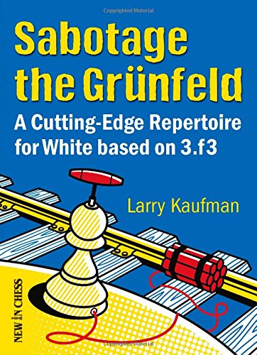 Stock image for Sabotage the Grunfeld A Cutting-edge Repertoire for White based on 3 f3 for sale by Glynn's Books