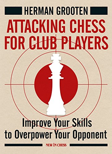 9789056916558: Attacking Chess for Club Players: Improve Your Skills to Overpower Your Opponent