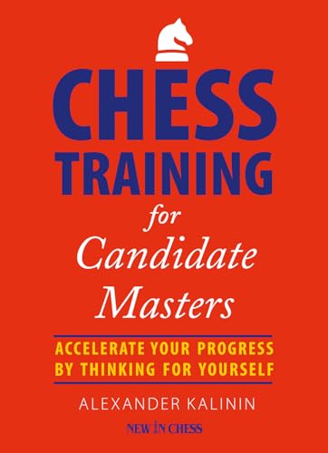 Stock image for Chess Training for Candidate Masters: Accelerate Your Progress by Thinking for Yourself for sale by SecondSale