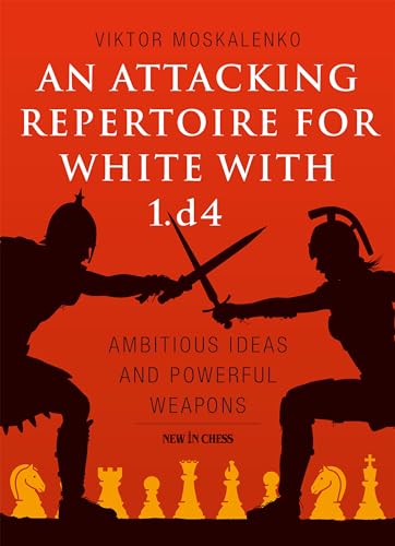 Stock image for An Attacking Repertoire for White with 1.d4: Ambitious Ideas and Powerful Weapons for sale by Goodbookscafe