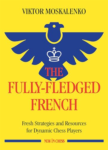 9789056919399: The Fully-Fledged French: Fresh Strategies and Resources for Dynamic Chess Players (New in Chess)