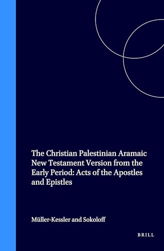The Christian Palestinian Aramaic New Testament Version from the Early Period Acts of the Apostles and Epistles (A Corpus of Christian Palestinian Aramaic Volume 2B, CCPA IIB) - Sokoloff, Michael/Müller-Kessler, Christa