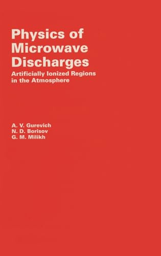 Physics of Microwave Discharges: Artificially Ionized Regions in the Atmosphere: Artificially Ionised Layers in the Atmosphere - A Gurevich, N Borisov, G Milikh