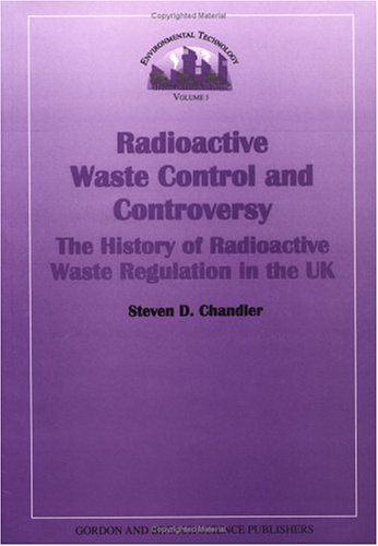 Imagen de archivo de Radioactive Waste Control and Controversy: The History of Radioactive Waste Regulation in the UK (Environmental Technology Series, Volume 3) a la venta por Mispah books