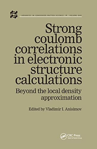 Stock image for Strong Coulomb Correlations in Electronic Structure Calculations: Beyond the Local Density Approximation (Advances in Condensed Matter Science) for sale by Chiron Media