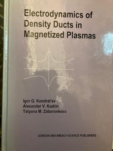 Stock image for Electrodynamics of Density Ducts in Magnetized Plasmas: The Mathematical Theory of Excitation and Propagation of Electromagnetic Waves in Plasma Waveguides for sale by HPB-Red