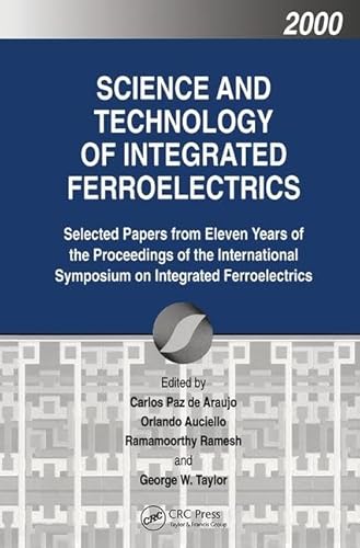 9789056997045: Science and Technology of Integrated Ferroelectrics: Selected Papers from Eleven Years of the Proceedings of the International Symposium on Integrated Ferroelectrics