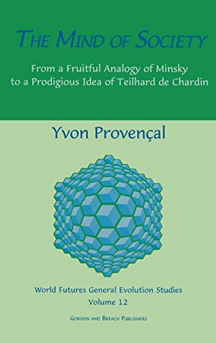 Mind of Society: From a Fruitful Analogy of Minsky to a Prodigious Idea of Teilhard De Chardin (World Futures General Evolution Studies) - Provencal
