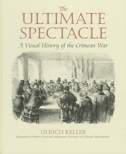 Imagen de archivo de The Ultimate Spectacle: A Visual History of the Crimean War (Documenting the Image) a la venta por Chiron Media