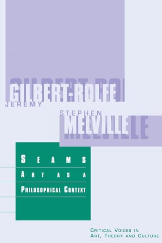 Seams: Art as a Philosophical Context (Critical Voices in Art, Theory and Culture) - Gilbert-Rolfe, Jeremy,Melville, Stephen