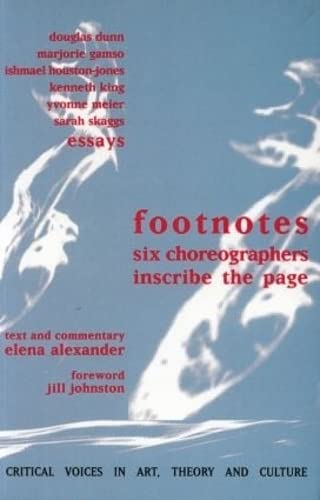 Imagen de archivo de Footnotes: Six Choreographers Inscribe the Page (Critical Voices in Art, Theory and Culture) a la venta por SecondSale