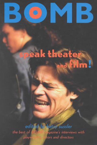 Stock image for Speak Theater and Film!: The Best of Bomb Magazine's Interviews With Playwrights, Actors and Directors for sale by Dave's Books