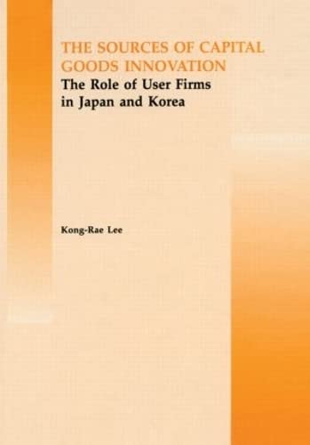 Imagen de archivo de The Source of Capital Goods Innovation: The Role of User Firms in Japan and Korea (Routledge Studies in Global Competition) a la venta por Chiron Media