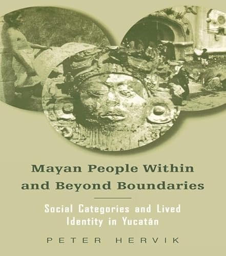 Imagen de archivo de Mayan People Within and Beyond Boundaries: Social Categories and Lived Identity in Yucatn a la venta por Moe's Books