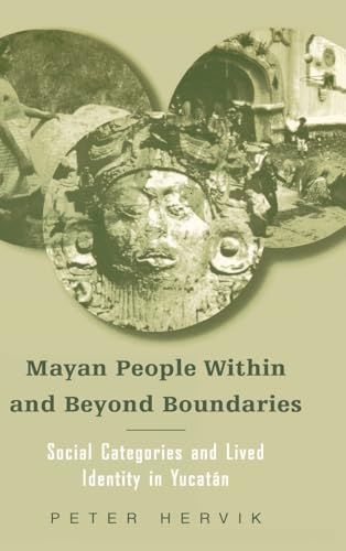 Stock image for Mayan People Within and Beyond Boundaries: Social Categories and Lived Identity in Yucatn for sale by Moe's Books