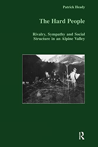 9789057023415: The Hard People: Rivalry, Sympathy and Social Structure in an Alpine Valley