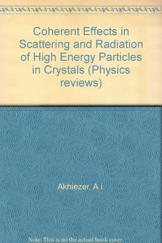 Coherent Effects in Scattering and Radiation of High Energy Particles in Crystals (Physics reviews) (9789057023590) by Akhiezer, A.i.; Akhiezer, A. I.; Shul'ga, N. F.; Truten, V. I.