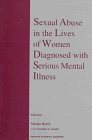 Imagen de archivo de SEXUAL ABUSE IN THE LIVES OF WOMEN DIAGNOSED WITH SERIOUS MENTAL ILLNESS a la venta por Zane W. Gray, BOOKSELLERS