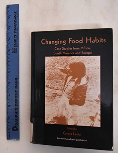 Changing Food Habits: Case Studies from Africa, South America and Europe (Food in History and Culture, Vol 2) (9789057025648) by Lentz, Carola